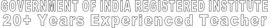 GOVERNMENT OF INDIA REGISTERED INSTITUTE 20+ Years Experienced Teacher