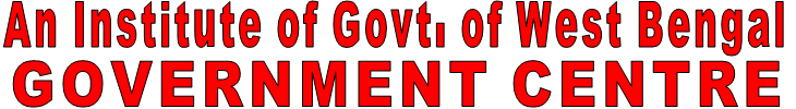 An Institute of Govt. of West Bengal GOVERNMENT CENTRE
