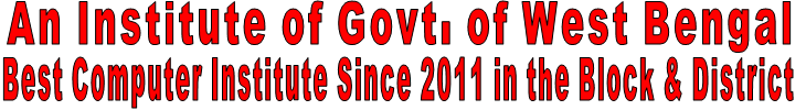 An Institute of Govt. of West Bengal Best Computer Institute Since 2011 in the Block & District